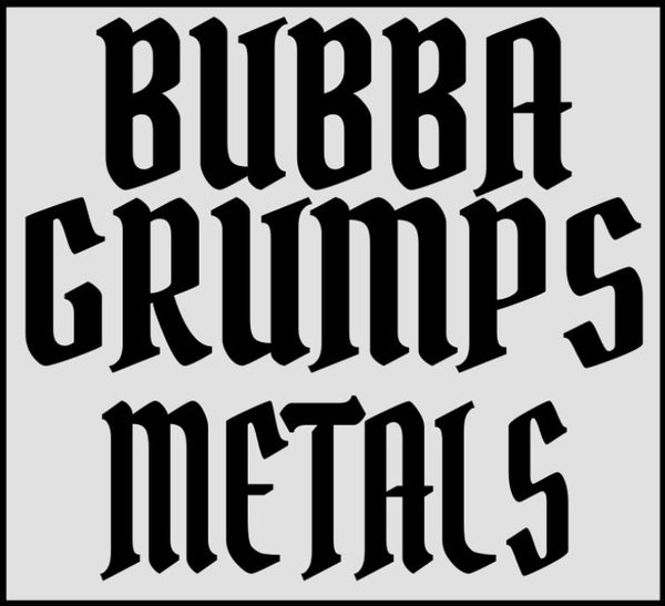 Bubba Grumps Metals